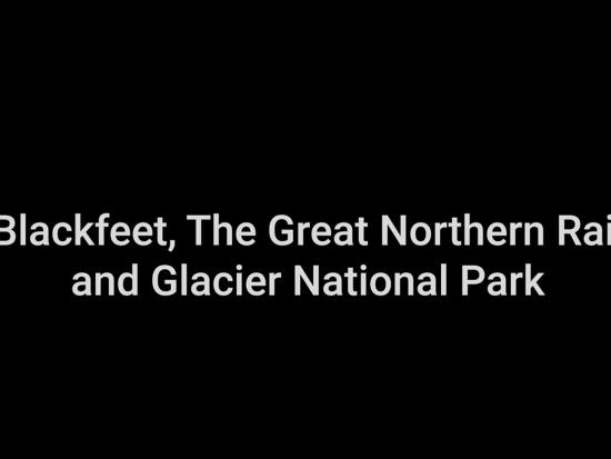 Video title "The Blackfeet, The Great Northern Railway, and Glacier National Park" © IACB 2021